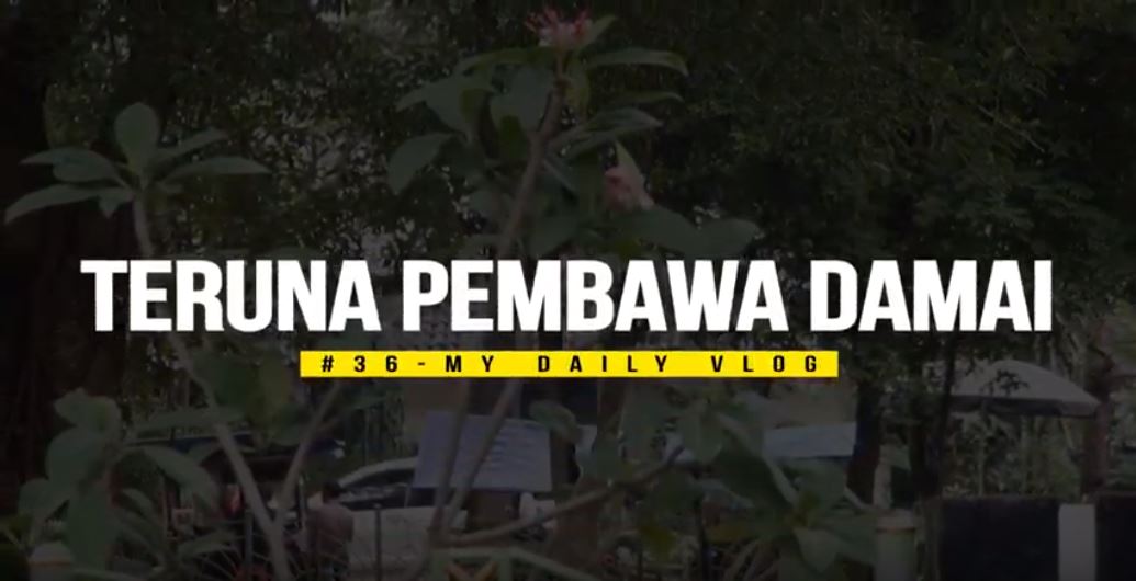 Teruna Pembawa Damai – My Daily Vlog